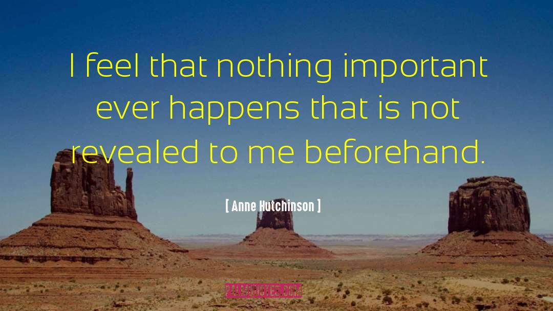 Anne Hutchinson Quotes: I feel that nothing important