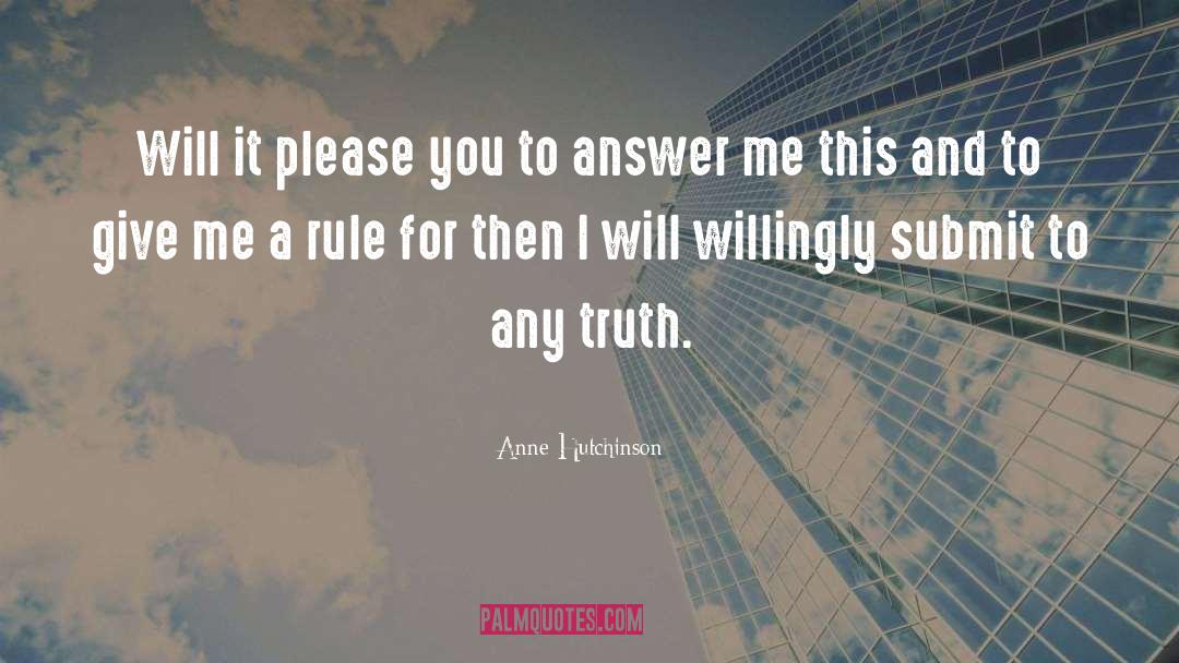 Anne Hutchinson Quotes: Will it please you to