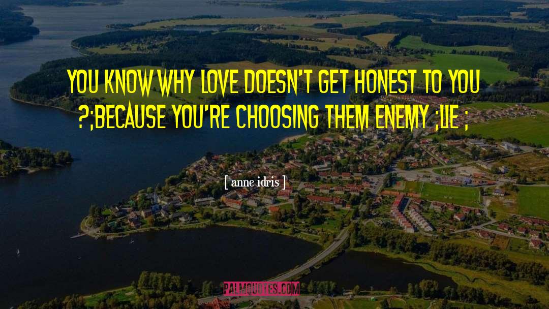 Anne Idris Quotes: You know why Love Doesn't