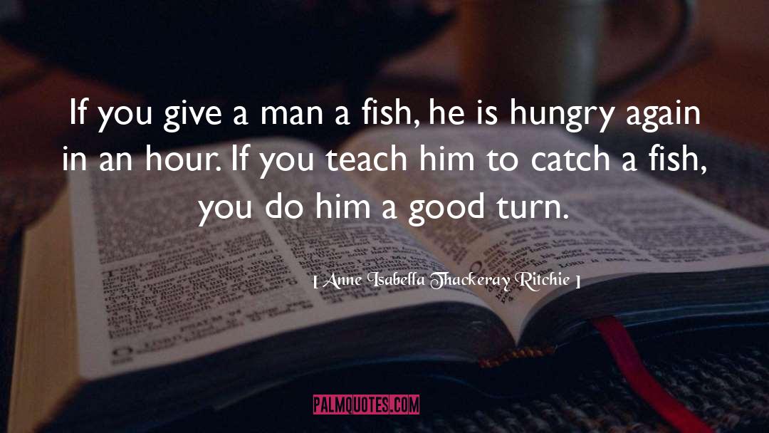 Anne Isabella Thackeray Ritchie Quotes: If you give a man