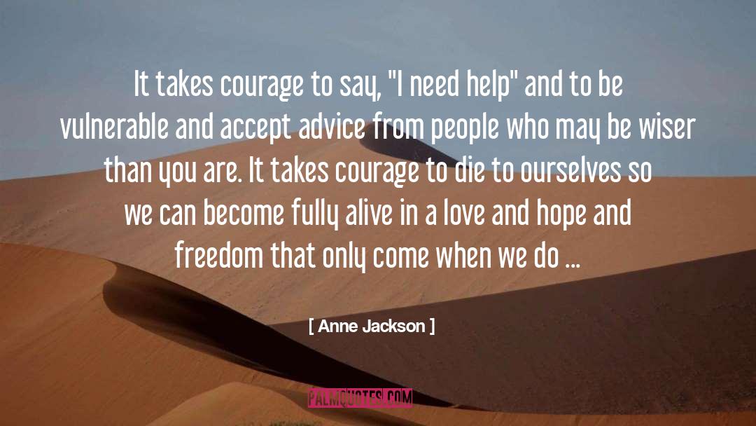 Anne Jackson Quotes: It takes courage to say,