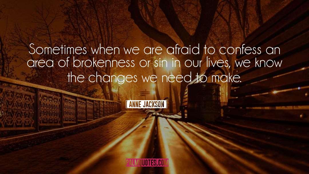 Anne Jackson Quotes: Sometimes when we are afraid