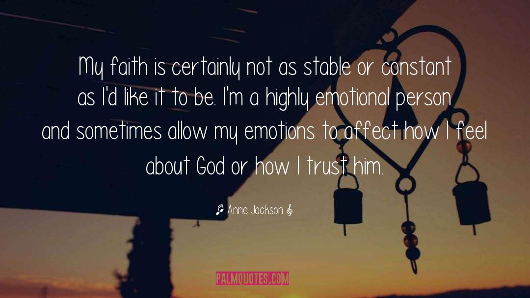 Anne Jackson Quotes: My faith is certainly not