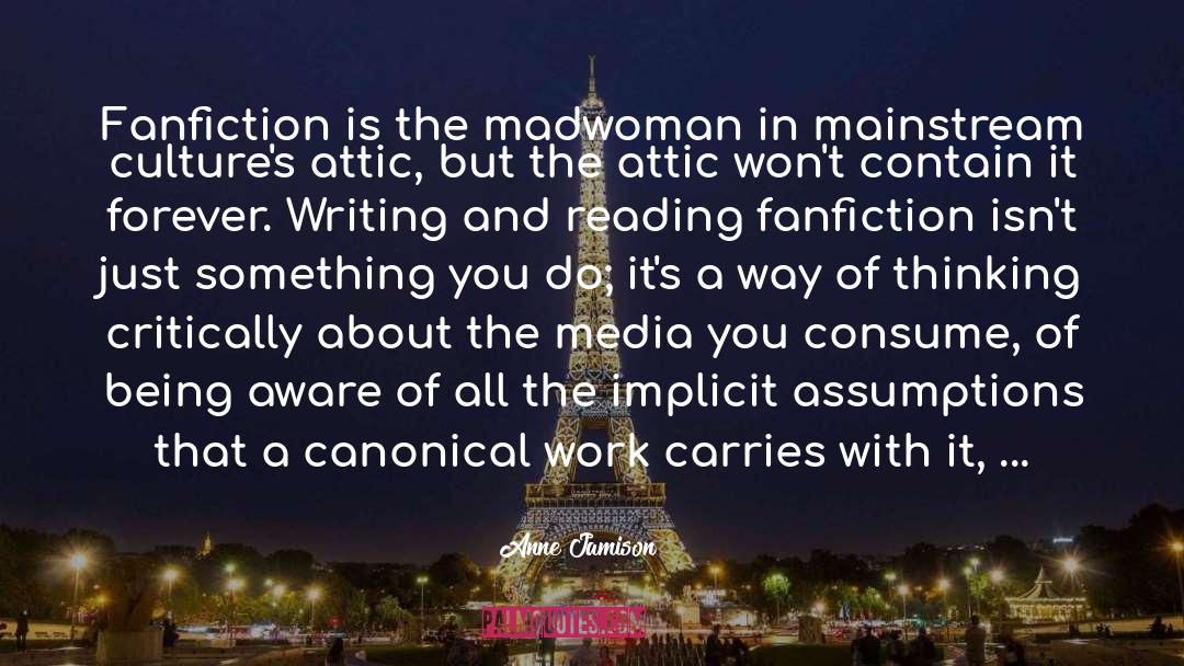 Anne Jamison Quotes: Fanfiction is the madwoman in