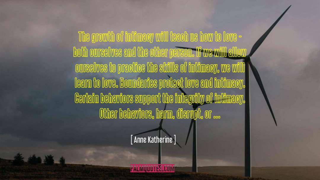 Anne Katherine Quotes: The growth of intimacy will