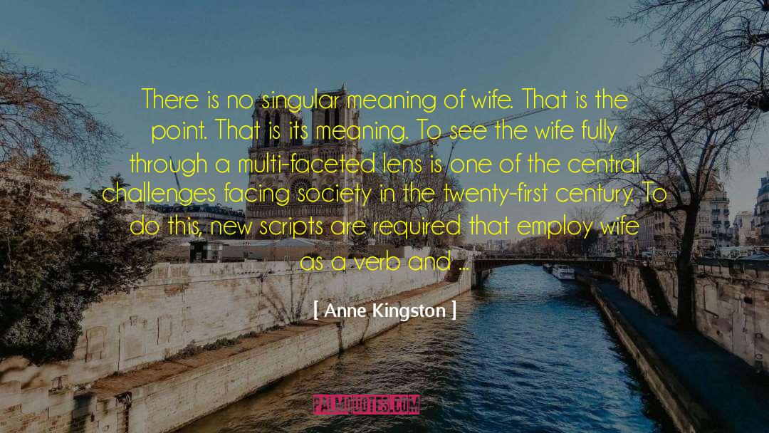 Anne Kingston Quotes: There is no singular meaning