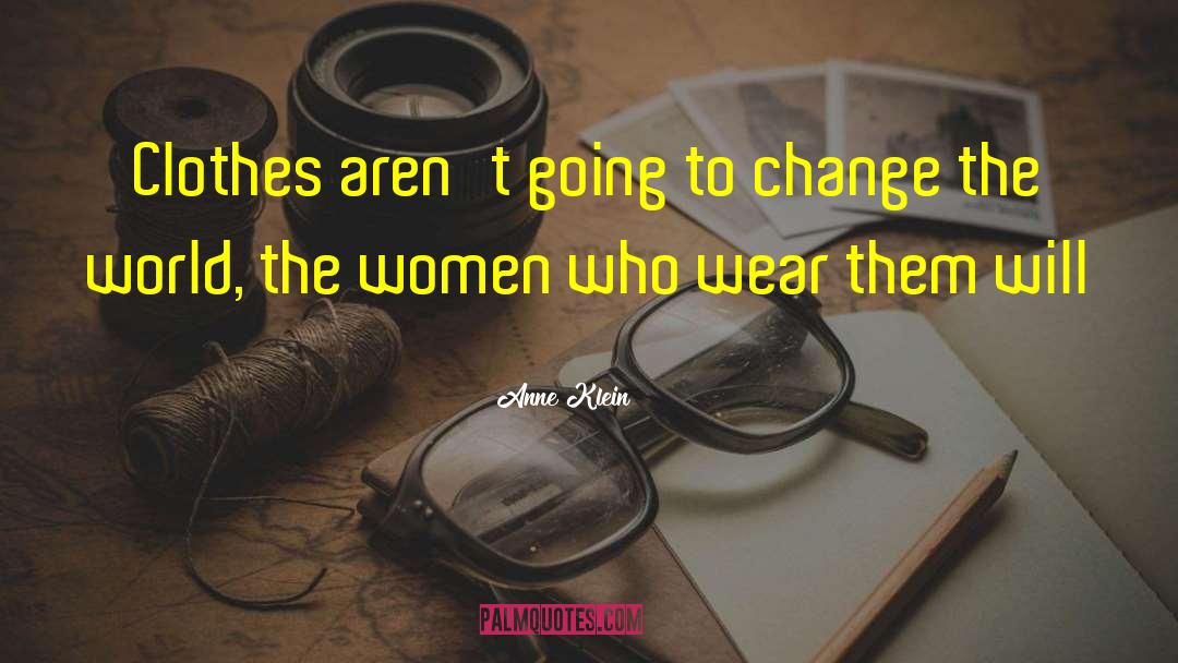 Anne Klein Quotes: Clothes aren't going to change