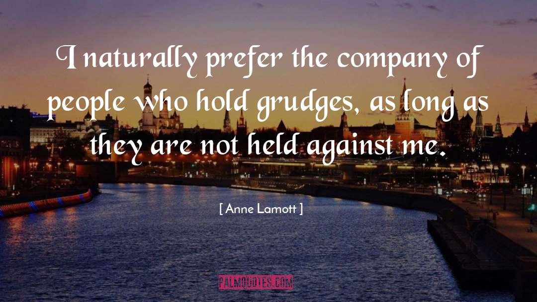 Anne Lamott Quotes: I naturally prefer the company