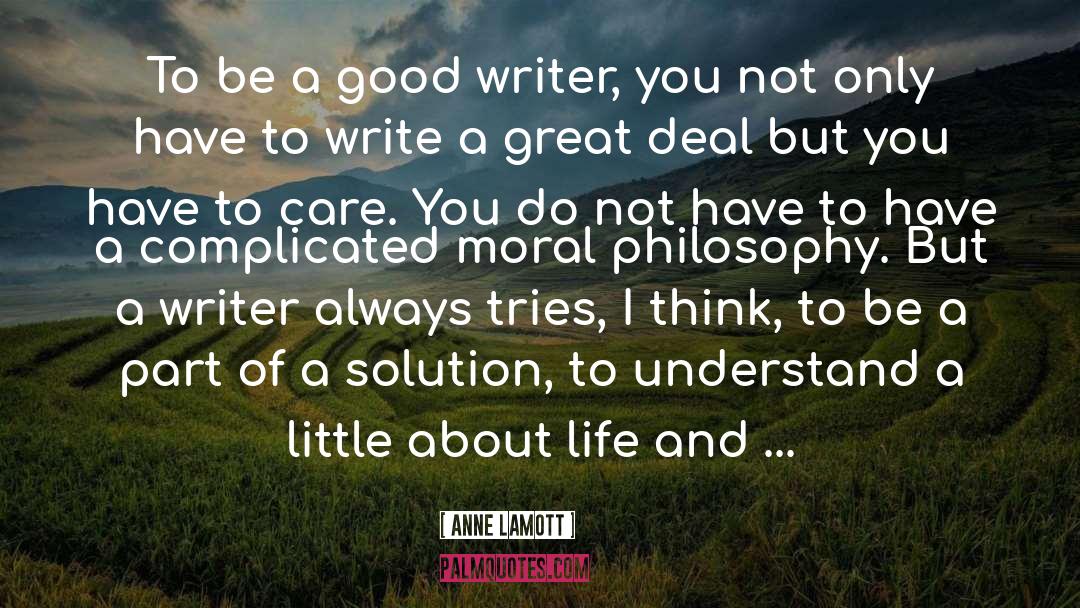 Anne Lamott Quotes: To be a good writer,
