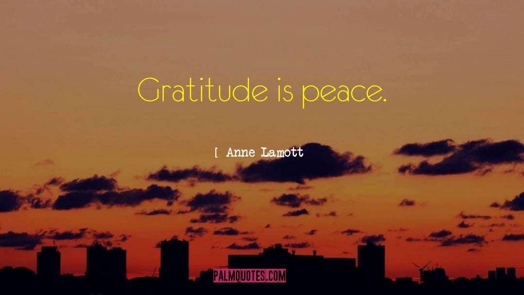 Anne Lamott Quotes: Gratitude is peace.