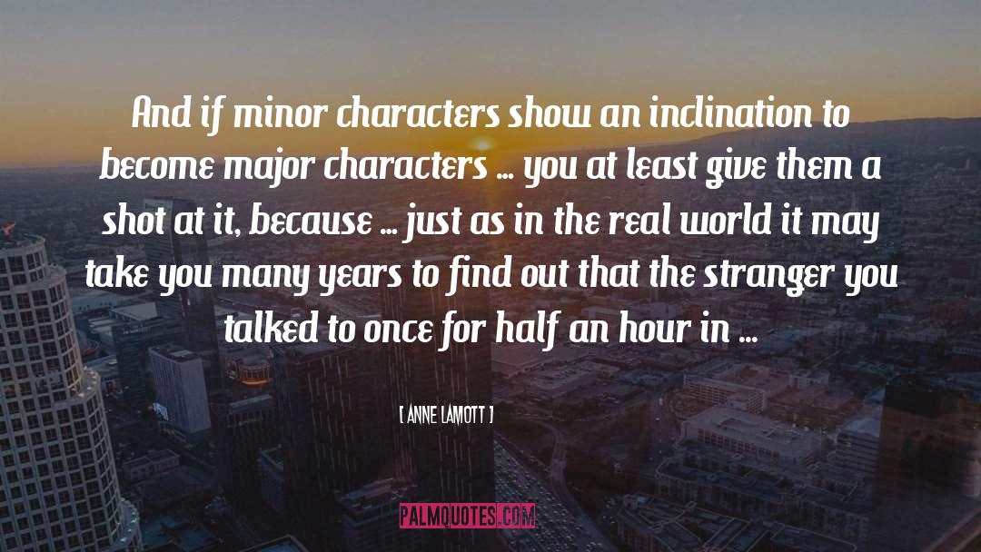 Anne Lamott Quotes: And if minor characters show