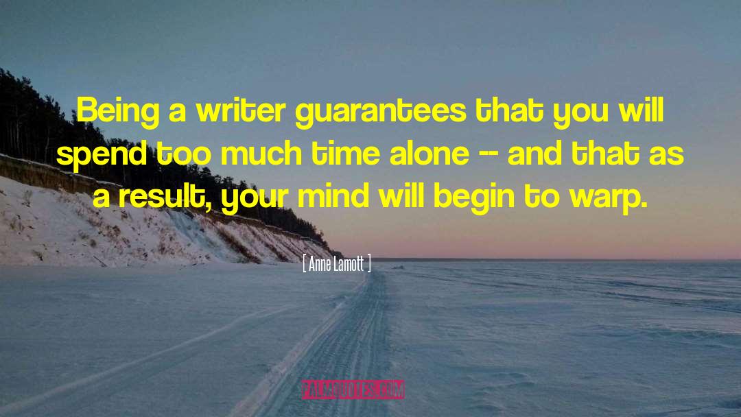 Anne Lamott Quotes: Being a writer guarantees that