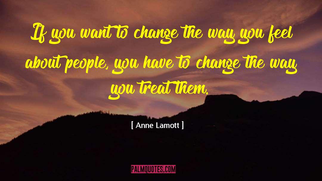 Anne Lamott Quotes: If you want to change