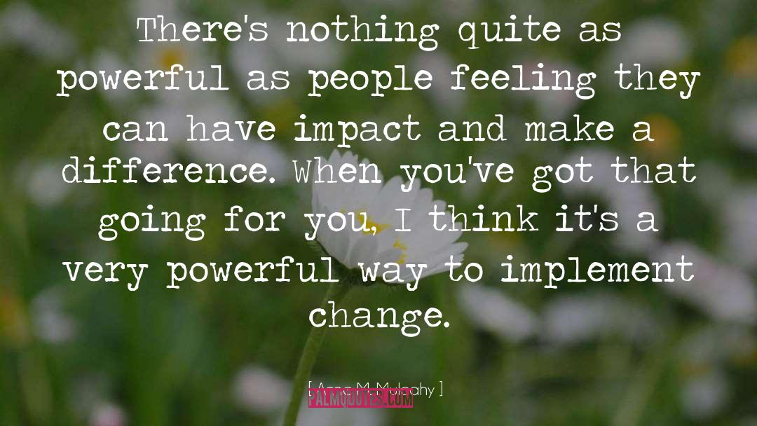 Anne M. Mulcahy Quotes: There's nothing quite as powerful