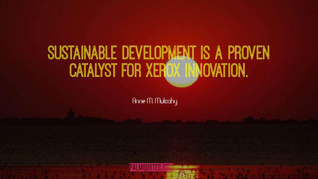 Anne M. Mulcahy Quotes: Sustainable development is a proven