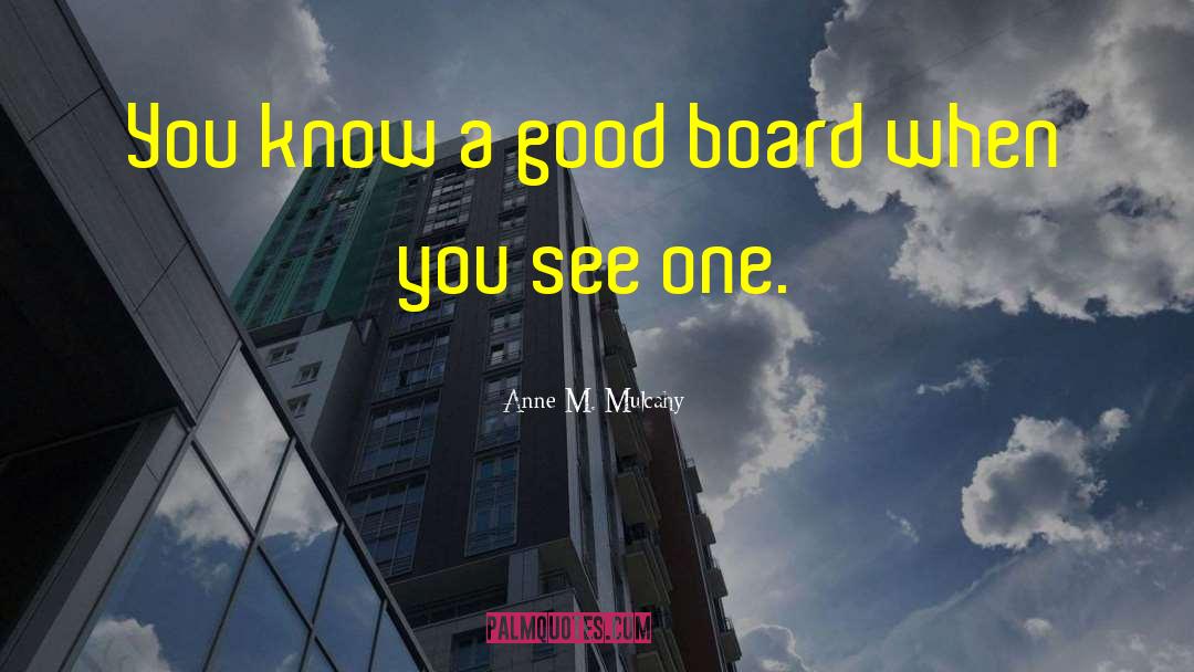 Anne M. Mulcahy Quotes: You know a good board