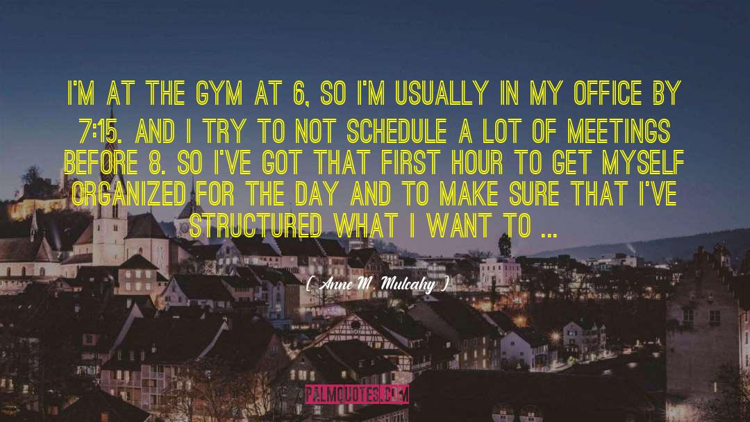 Anne M. Mulcahy Quotes: I'm at the gym at