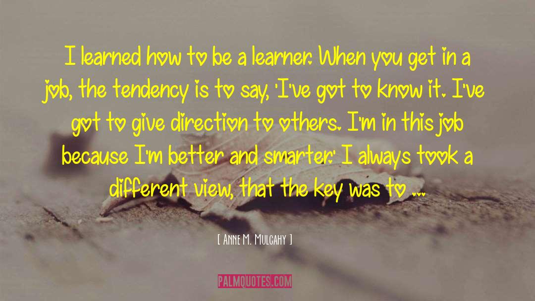 Anne M. Mulcahy Quotes: I learned how to be