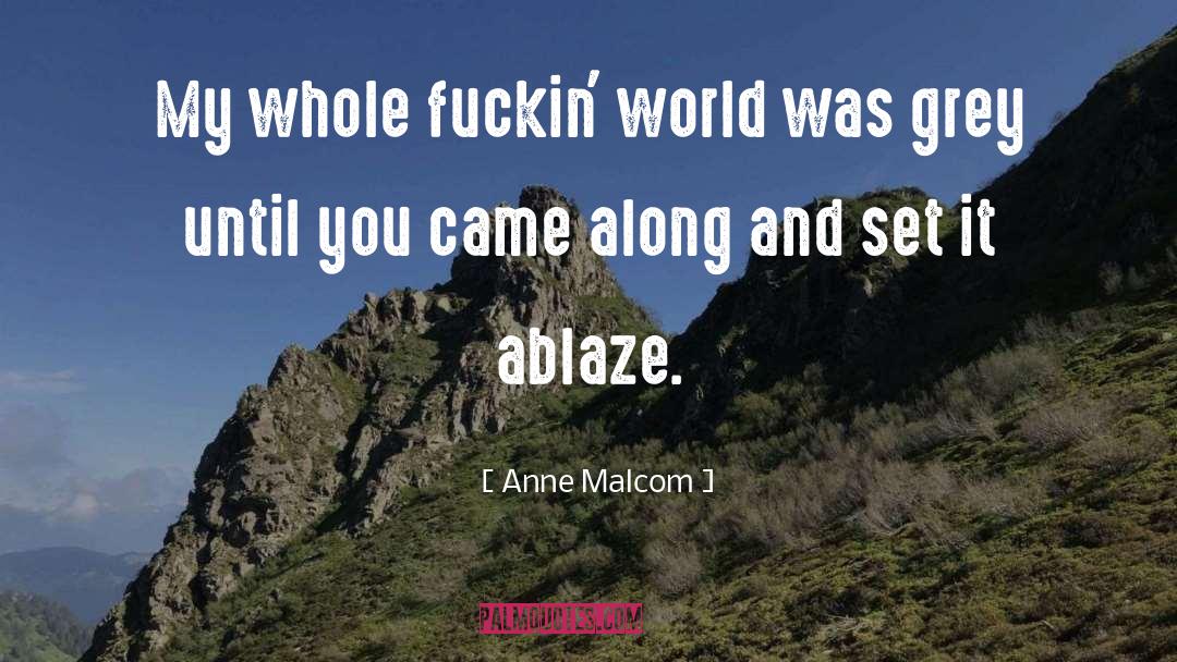 Anne Malcom Quotes: My whole fuckin' world was