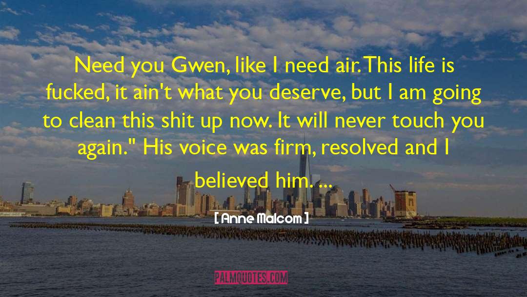 Anne Malcom Quotes: Need you Gwen, like I