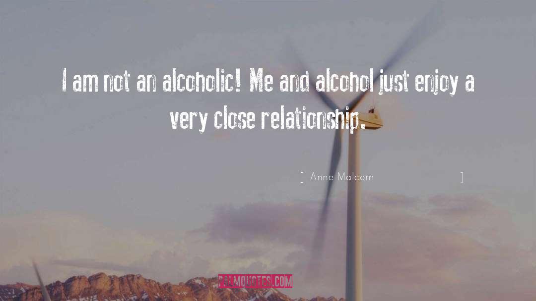 Anne Malcom Quotes: I am not an alcoholic!