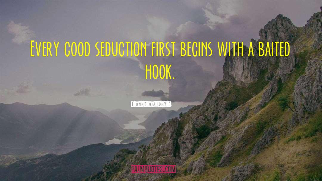 Anne Mallory Quotes: Every good seduction first begins