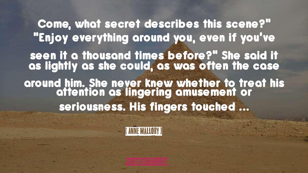Anne Mallory Quotes: Come, what secret describes this