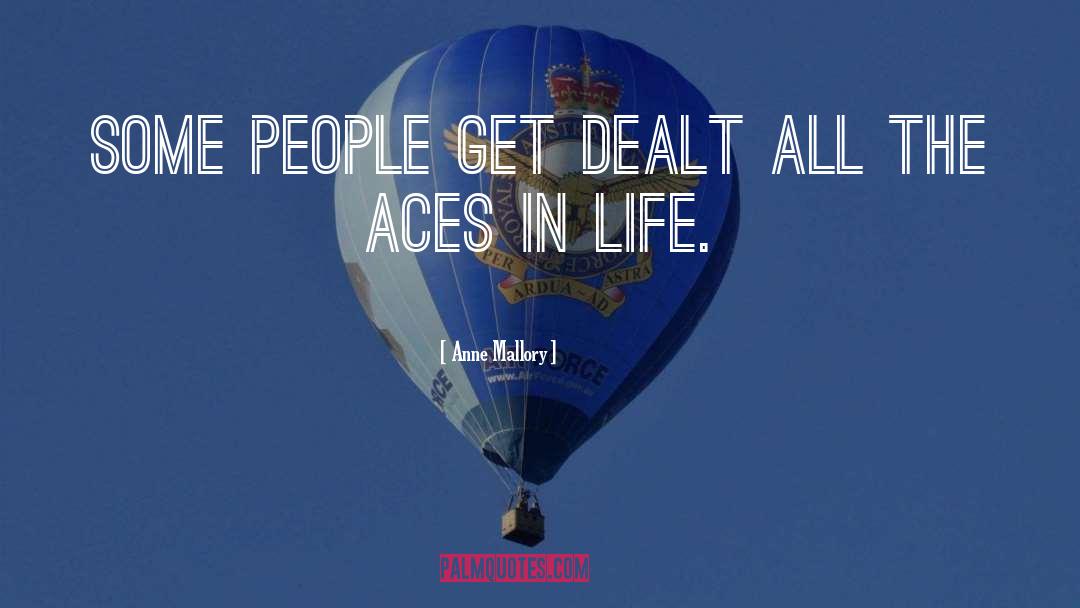 Anne Mallory Quotes: Some people get dealt all