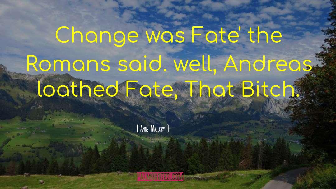 Anne Mallory Quotes: Change was Fate' the Romans