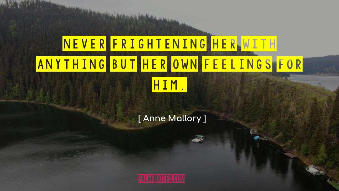 Anne Mallory Quotes: Never frightening her with anything