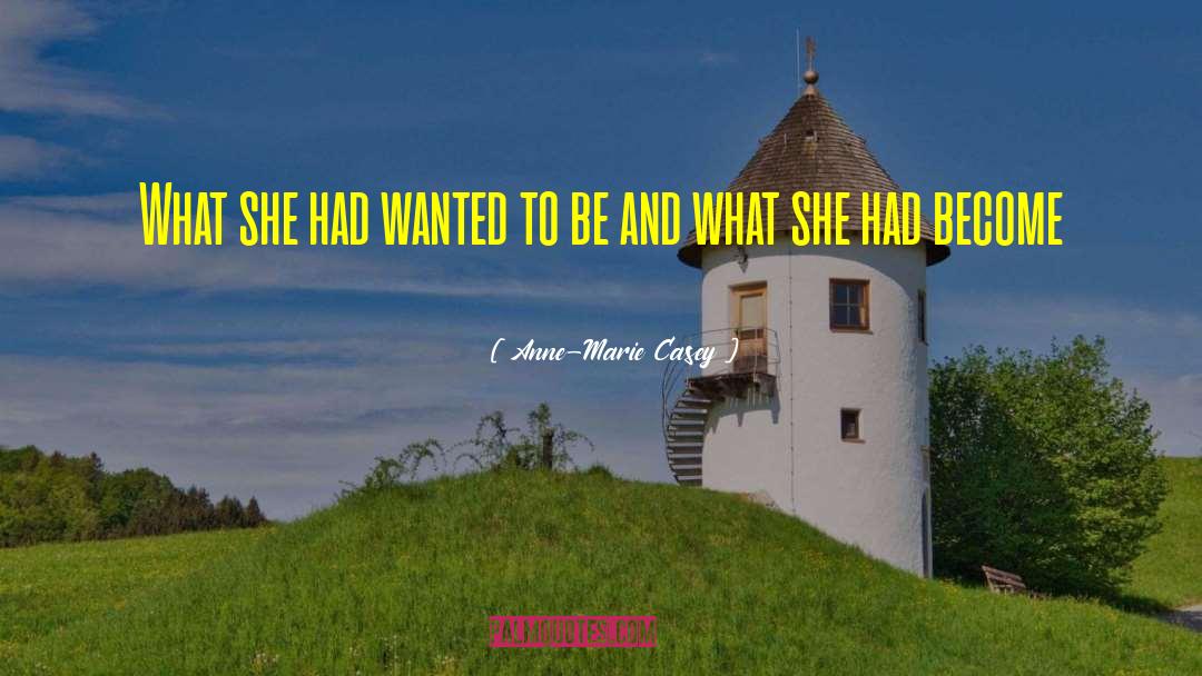Anne-Marie Casey Quotes: What she had wanted to