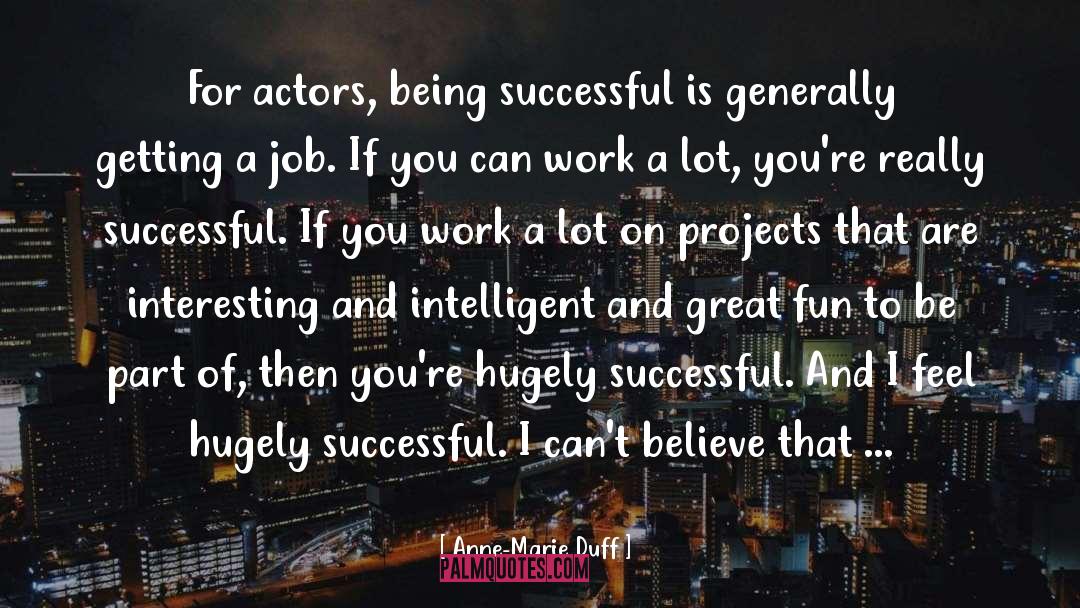 Anne-Marie Duff Quotes: For actors, being successful is