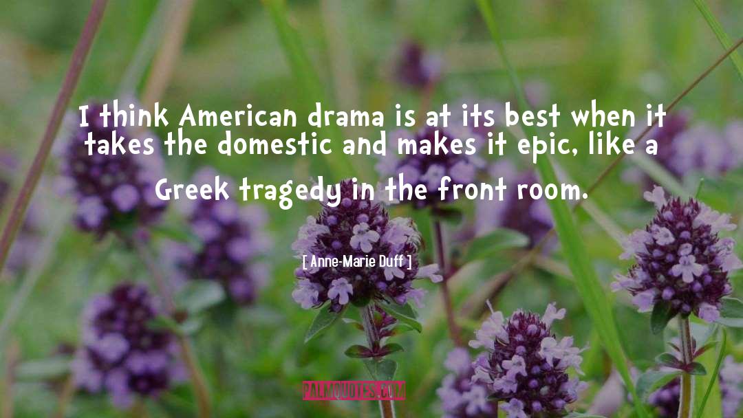 Anne-Marie Duff Quotes: I think American drama is