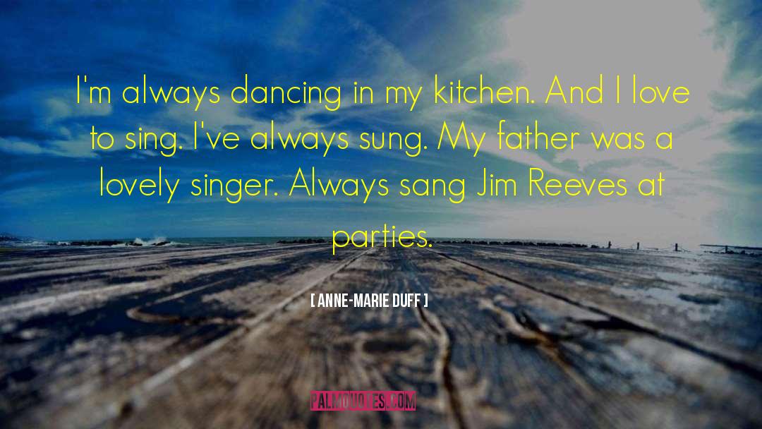 Anne-Marie Duff Quotes: I'm always dancing in my