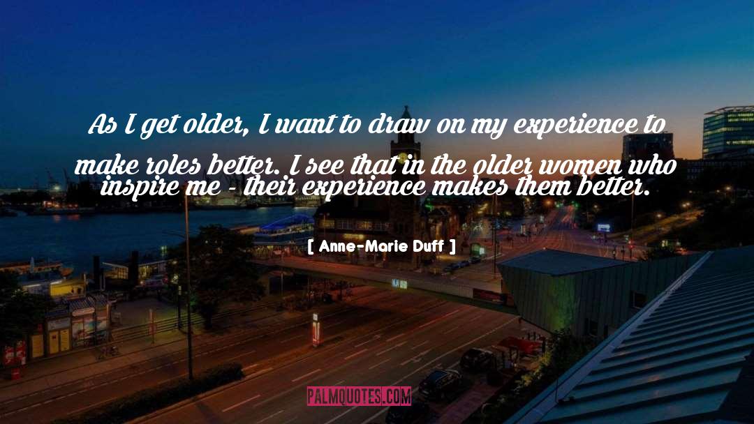 Anne-Marie Duff Quotes: As I get older, I
