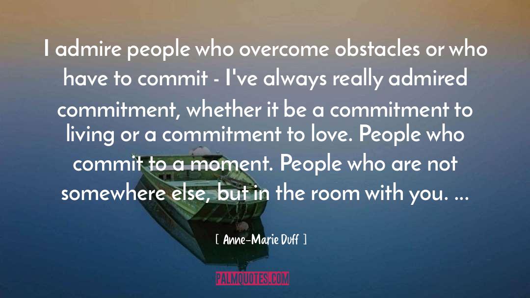 Anne-Marie Duff Quotes: I admire people who overcome