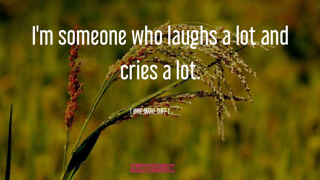 Anne-Marie Duff Quotes: I'm someone who laughs a