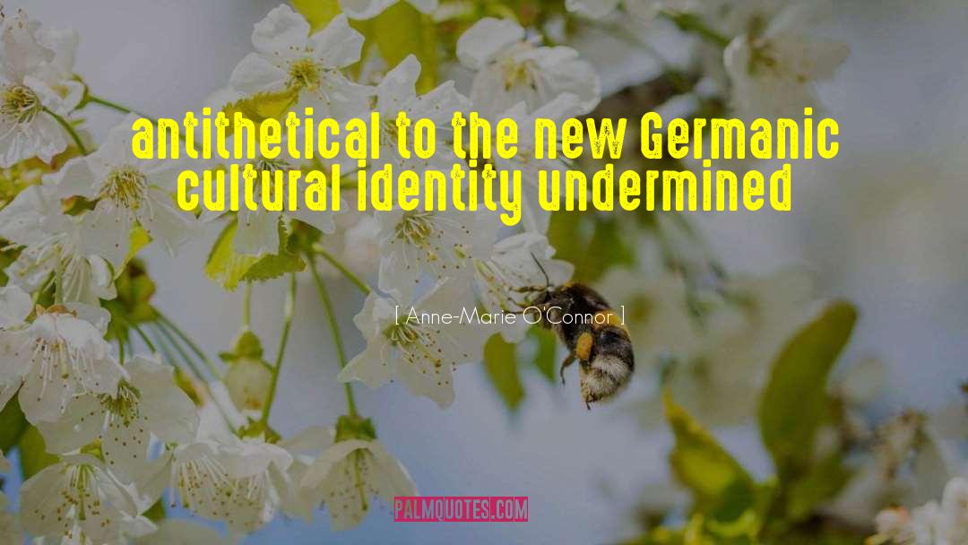 Anne-Marie O'Connor Quotes: antithetical to the new Germanic