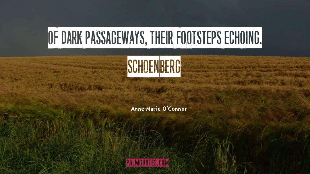 Anne-Marie O'Connor Quotes: of dark passageways, their footsteps
