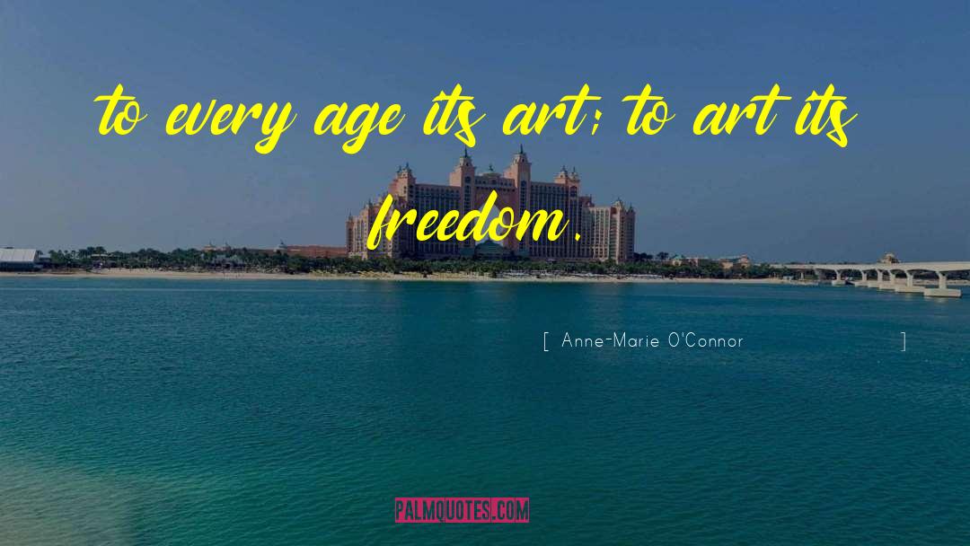 Anne-Marie O'Connor Quotes: to every age its art;