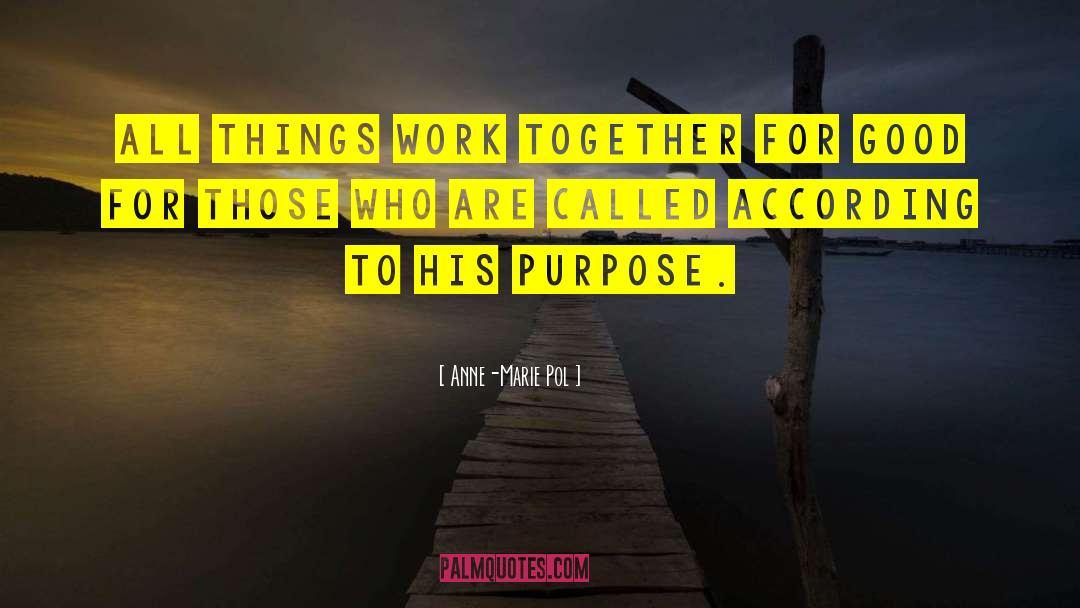 Anne-Marie Pol Quotes: All things work together for