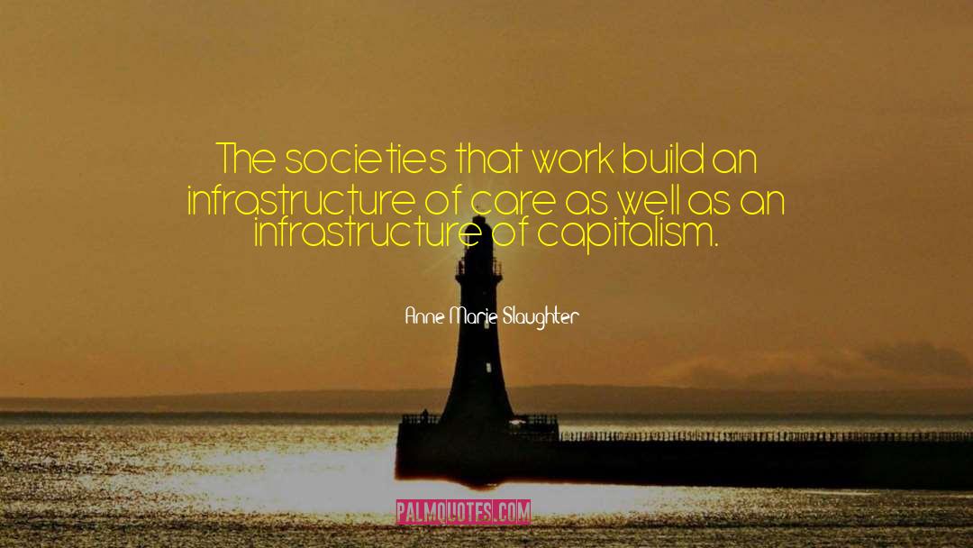 Anne-Marie Slaughter Quotes: The societies that work build