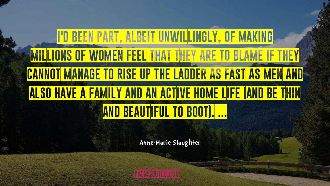 Anne-Marie Slaughter Quotes: I'd been part, albeit unwillingly,