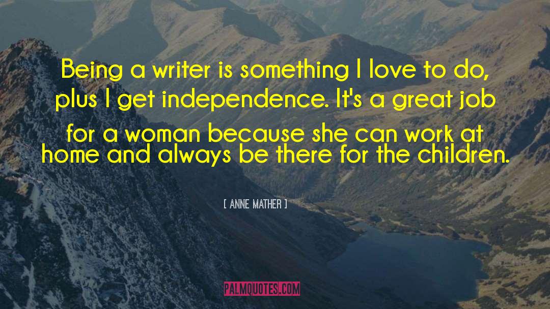 Anne Mather Quotes: Being a writer is something