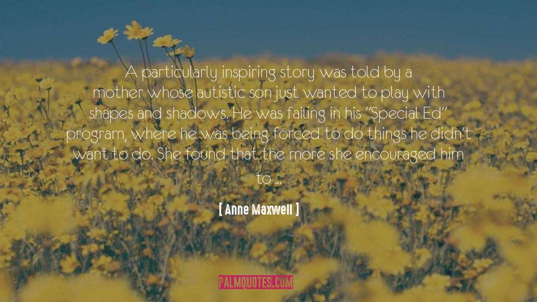 Anne Maxwell Quotes: A particularly inspiring story was