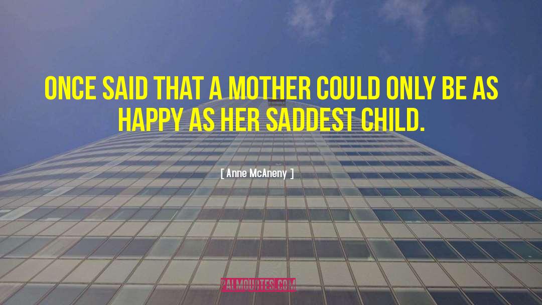 Anne McAneny Quotes: once said that a mother