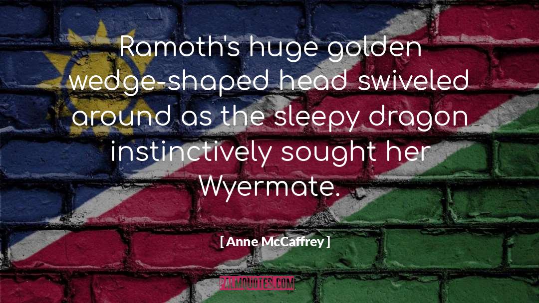 Anne McCaffrey Quotes: Ramoth's huge golden wedge-shaped head
