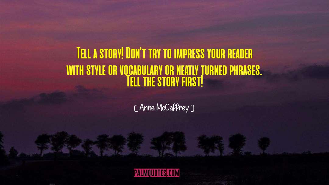 Anne McCaffrey Quotes: Tell a story! Don't try