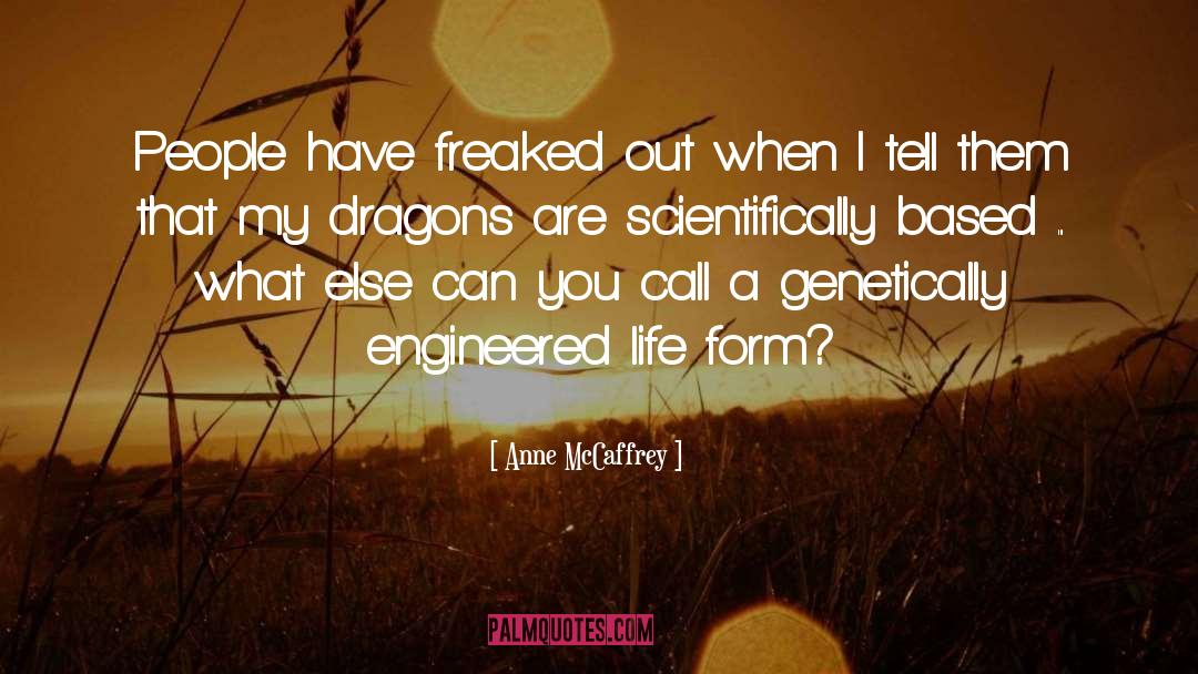 Anne McCaffrey Quotes: People have freaked out when
