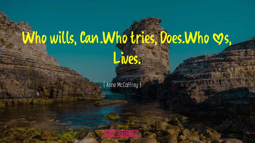 Anne McCaffrey Quotes: Who wills, Can.<br />Who tries,